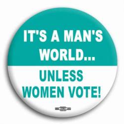 It's A Man's World Unless Women Vote - Button
