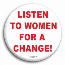 Listen To Women For A Change - Button