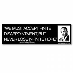 We Must Accept Finite Disappointment But Never Lose Infinite Hope - Bumper Sticker