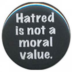 Hatred Not A Moral Value - Button