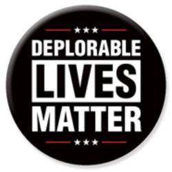 Deplorable Lives Matter - Campaign Button