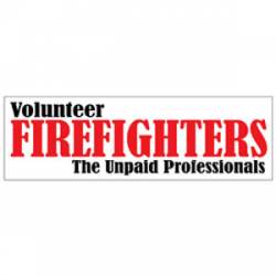 Volunteer Firefighters The Unpaid Professionals Bumper Sticker - Reflective Sticker