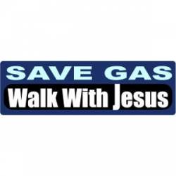 Save Gas. Walk With Jesus - Bumper Sticker