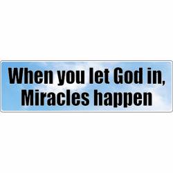 When You Let God In Miracles Happen - Bumper Sticker