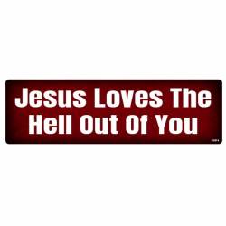 Jesus Loves The Hell Out Of You - Bumper Sticker