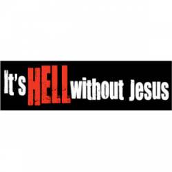 It's Hell Without Jesus - Bumper Sticker
