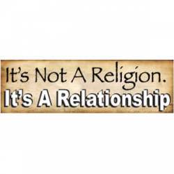 It's Not A Religion. It's A Relationship - Bumper Sticker