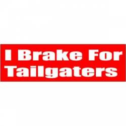 I Brake Fore Tailgaters - Bumper Sticker