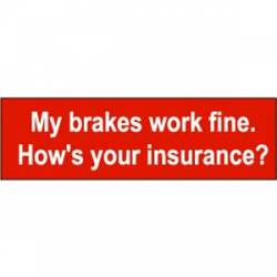 My Brakes Work Fine. How's Your Insurance? - Bumper Sticker