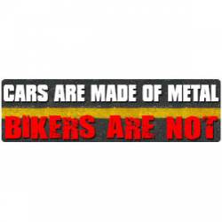Cars Are Made Of Metal - Bikers Are Not - Bumper Sticker