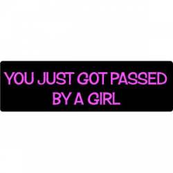 You Just Got Passed By A Girl - Bumper Sticker
