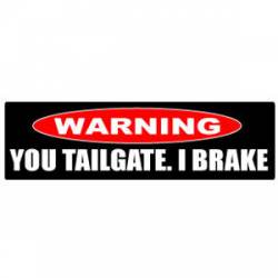 Warning You Tailgate I Brake - Bumper Sticker