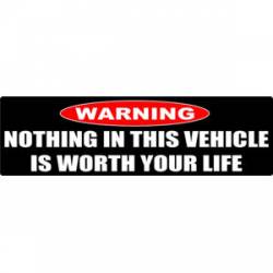 Nothing In This Vehicle Is Worth Your Life - Bumper Sticker