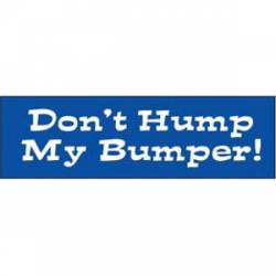 Don't Hump My Bumper - Bumper Sticker