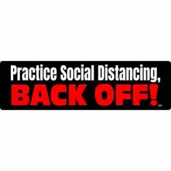 Practice Social Distancing Back Off! - Bumper Sticker