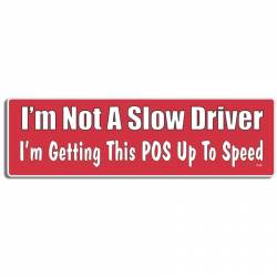 I'm Not A Slow Driver I'm Getting This POS Up To Speed - Bumper Magnet