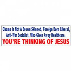 You're Thinking Of Jesus Pro Obama - Bumper Sticker