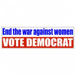 End The War Against Women Vote Democrat - Bumper Sticker