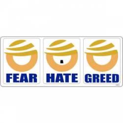 Fear Hate Greed Anti Trump - Set of 3 Stickers
