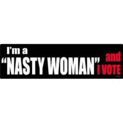 I'm A Nasty Woman And I Vote - Bumper Sticker