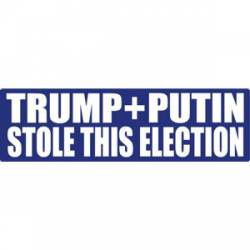 Trump + Putin Stole This Election - Bumper Sticker