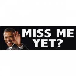 Miss Me Yet Pro Barack Obama - Bumper Sticker
