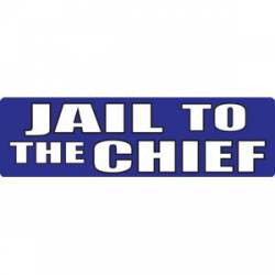Jail To The Chief - Bumper Sticker
