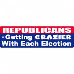 Republicans Getting Crazier With Each Election - Bumper Sticker