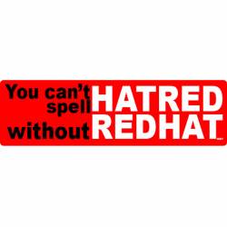 You Can't Spel HATRED Without Redhat - Bumper Sticker