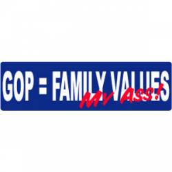 Gop = Family Values My Ass - Bumper Sticker
