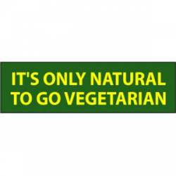 It's Only Natural To Go Vegeterian - Bumper Sticker