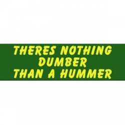 Nothing Dumber Than A Hummer - Bumper Sticker