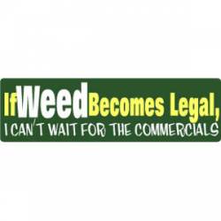 If Weed Becomes Legal - Bumper Sticker