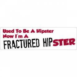 Now I'm A Fractured Hipster - Bumper Sticker