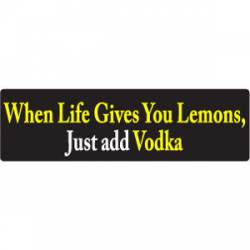 When Life Gives You Lemons Just Add Vodka - Bumper Magnet