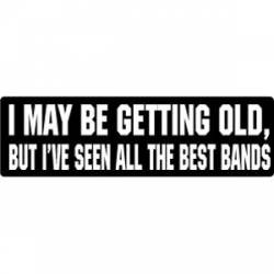 I've Seen All The Best Bands - Bumper Sticker