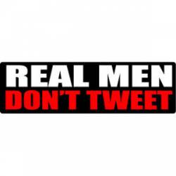Real Men Don't Tweet - Bumper Sticker
