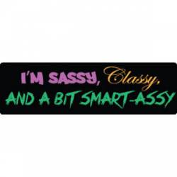 I'm Sassy Classy And A Bit Smart Assy - Bumper Magnet