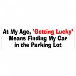 Getting Lucky Means Finding My Car In The Parking Lot - Bumper Sticker