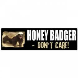 Honey Badger Don't Care - Bumper Sticker