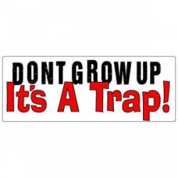 Don't Grow Up It's A Trap - Sticker