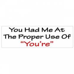 You Had Me At The Proper Use Of You're - Bumper Sticker