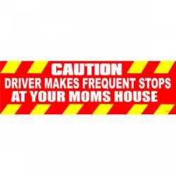 Caution Driver Makes Frequent Stops At Your Moms House - Bumper Sticker