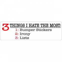 3 Things I Hate The Most: Bumper Stickers Irony Lists - Bumper Sticker
