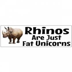 Rinos Are Just Fat Unicorns - Bumper Sticker