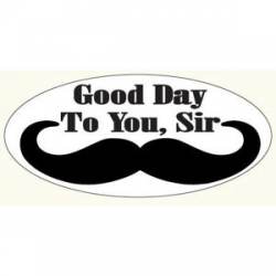 Good Day To You Sir Mustache - Oval Sticker
