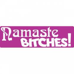 Namaste Bitches! - Bumper Sticker