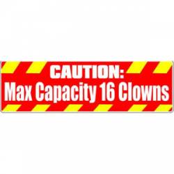 Caution: Max Capacity 16 Clowns - Bumper Sticker