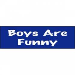 Boys Are Funny - Bumper Sticker