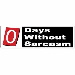 0 Days Withouth Sarcasm - Bumper Sticker